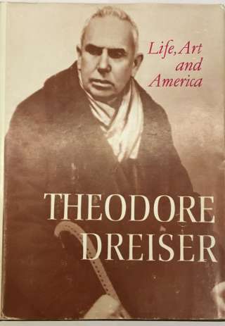 Theodore Dreiser. Life, Art and America